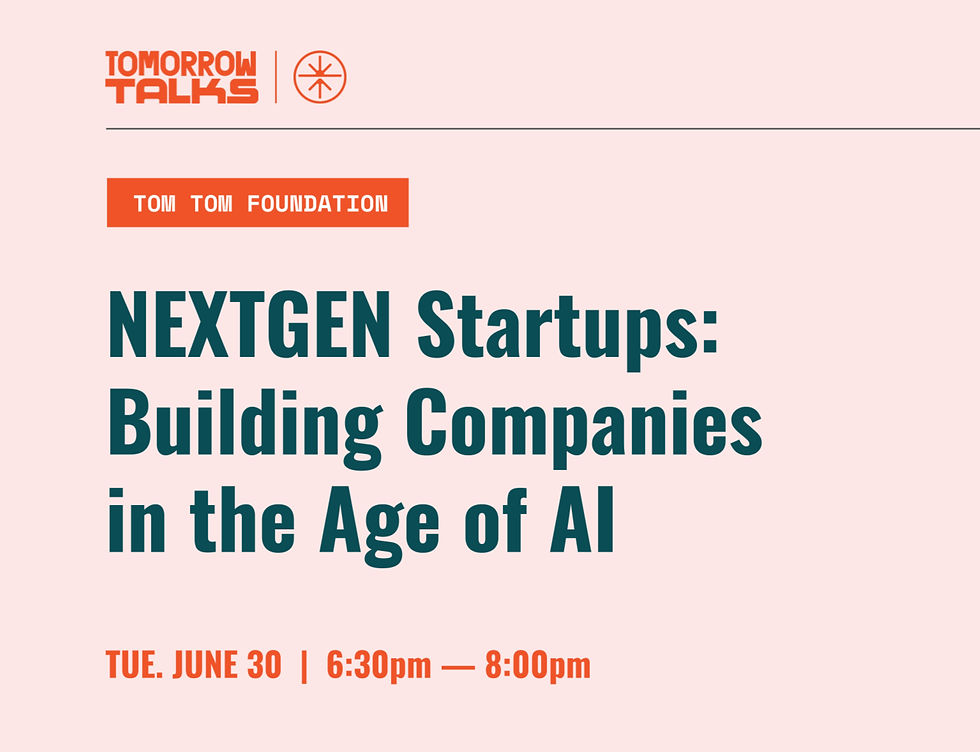 Tomorrow Talk: NEXTGEN Startups - Building Companies in the Age of AI