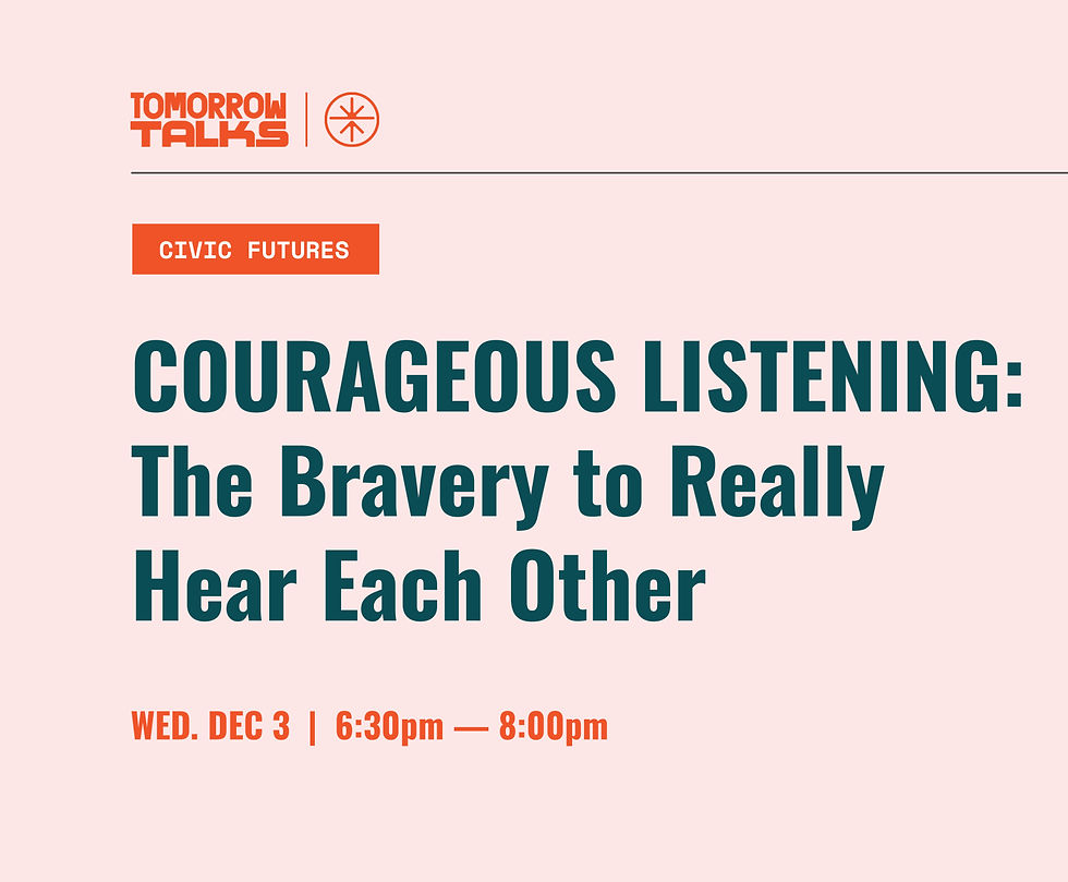 Tomorrow Talk: Courageous Listening - The Bravery to Really Hear Each Other
