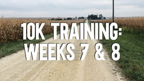 10K Training: Weeks 7 & 8
