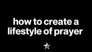 HOW TO CREATE A LIFESTYLE OF PRAYER