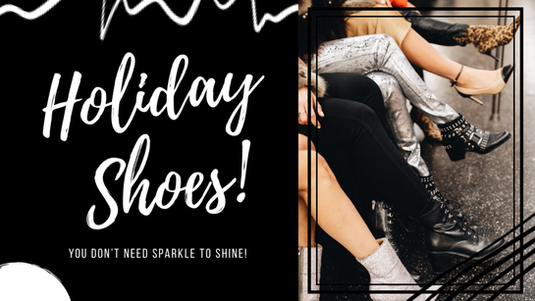 Holiday Shoes - YOU DON’T NEED SPARKLE TO SHINE!