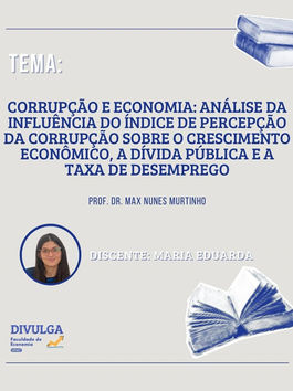 Corrupção e Economia: análise da influência do índice de percepção da corrupção sobre o crescimento econômico, a dívida pública e a taxa de desemprego