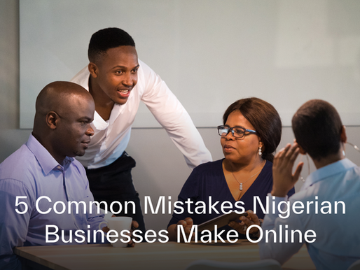 5 Common Mistakes Nigerian Businesses Make Online (and How to Avoid Them)