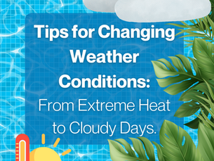 Pool Maintenance Tips for Changing Weather Conditions: From Extreme Heat to Cloudy Days