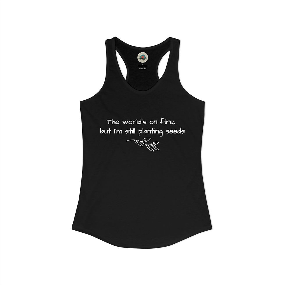 Thumbnail: The World's On Fire, But I'm Still Planting Seeds Racerback Tank