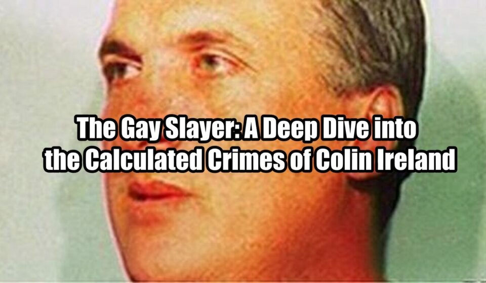 The Gay Slayer: A Deep Dive into the Calculated Crimes of Colin Ireland