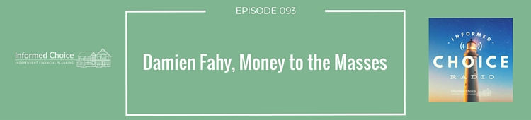 Informed Choice Radio 093: Damien Fahy, Bringing Money to the Masses