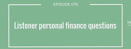 Podcast 076: Listener personal finance questions