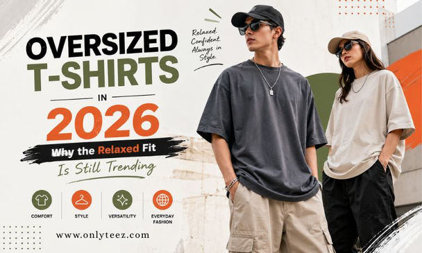 Oversized T-Shirts in 2026: Why the Relaxed Fit Is Still Trending