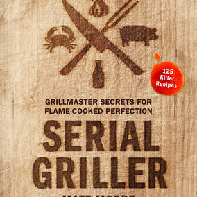 Serial Griller: Grillmaster Secrets for Flame-Cooked Perfection