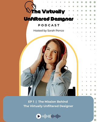 The Virtually Unfiltered Designer Podcast cover art — EP 1: The Mission Behind The Virtually Unfiltered Designer, hosted by Sarah Pence