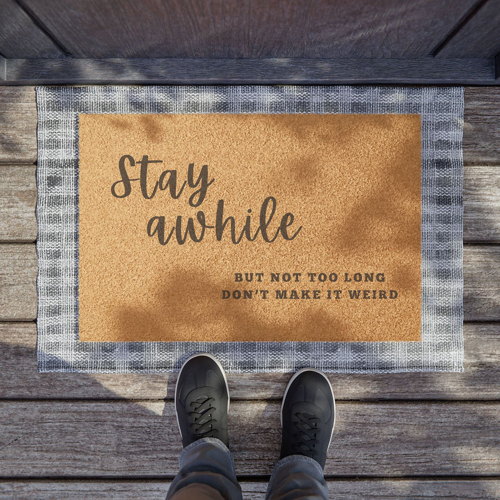 Funny doormat with the phrase "Stay Awhile... But Not Too Long, Don’t Make It Weird" printed in black on natural coir