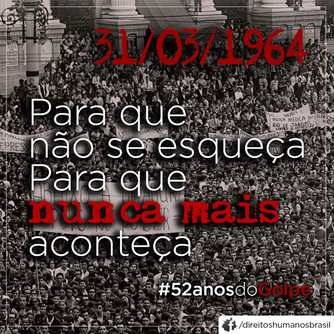 1964-2016. Nesses 52 anos: para que nunca mais se esqueça. Para não voltar a se repetir