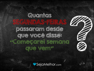 Quantas segundas-feiras passaram desde que você disse que começaria semana que vem?