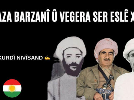 RÊBAZA BARZANÎ Û VEGERA SER ESLÊ XWE 1