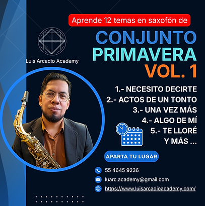 Luis Arcadio Academy. Aprende a tocar 12 temas de Conjunto Primavera Vol. 1 Para saxofón. Incluye partituras para saxofón y acceso al curso grabado.