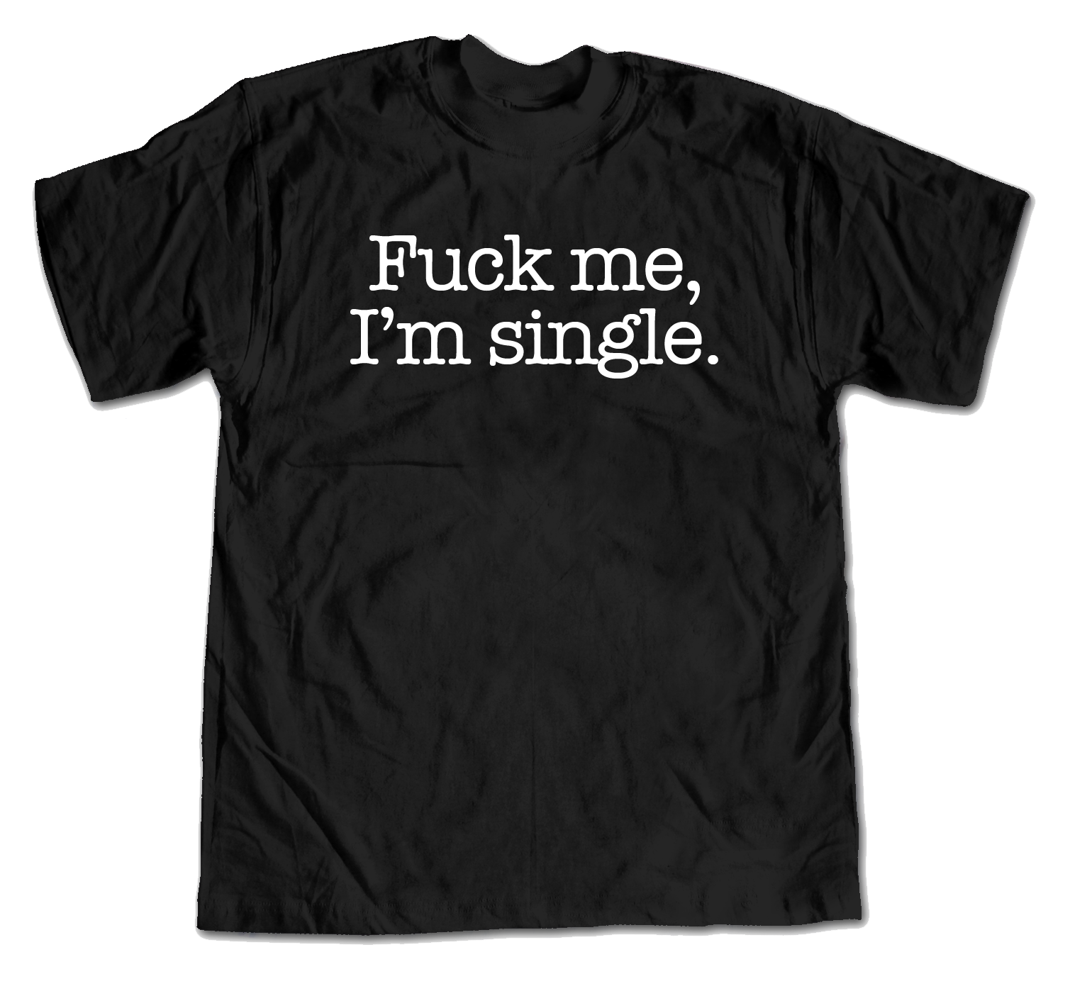 Fuck me, I'm single.