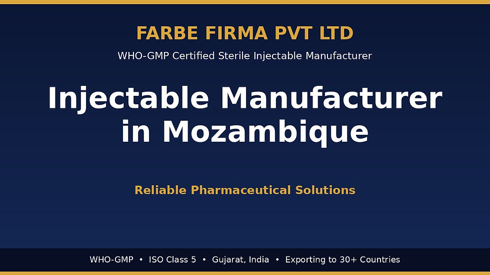 Injectable manufacturer in Mozambique — Farbe Firma WHO-GMP certified sterile injectable facility in Gujarat, India, supplying ANARME-registration-ready injectables to Mozambican importers, hospitals and CMAM public procurement