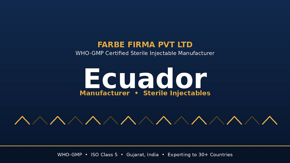 Injectable manufacturer in Ecuador — Farbe Firma WHO-GMP certified sterile injectable facility in Gujarat, India, supplying ISO Class 5 aseptically filled vials and ampoules to Ecuadorian importers and SERCOP tender supply