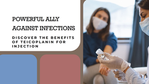 Teicoplanin for Injection: A Powerful Ally in the Fight Against Infections