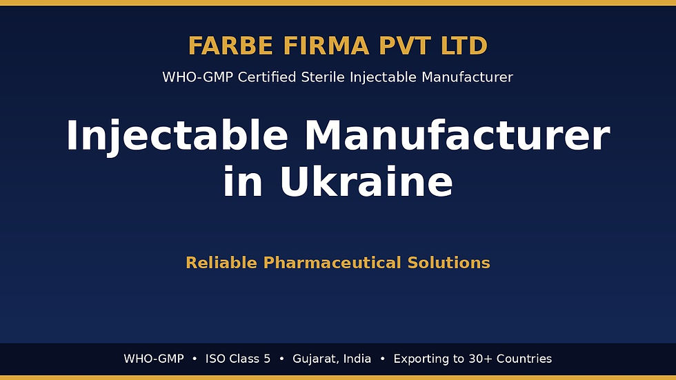 Injectable manufacturer in Ukraine — Farbe Firma WHO-GMP certified sterile injectable facility in Gujarat, India, supplying registration-ready injectables to Ukrainian importers, hospitals and Medical Procurement of Ukraine