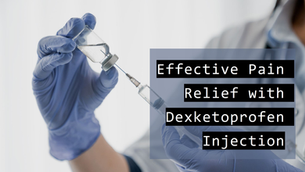 Dexketoprofen Injection: Effective Relief for Pain and Inflammation
