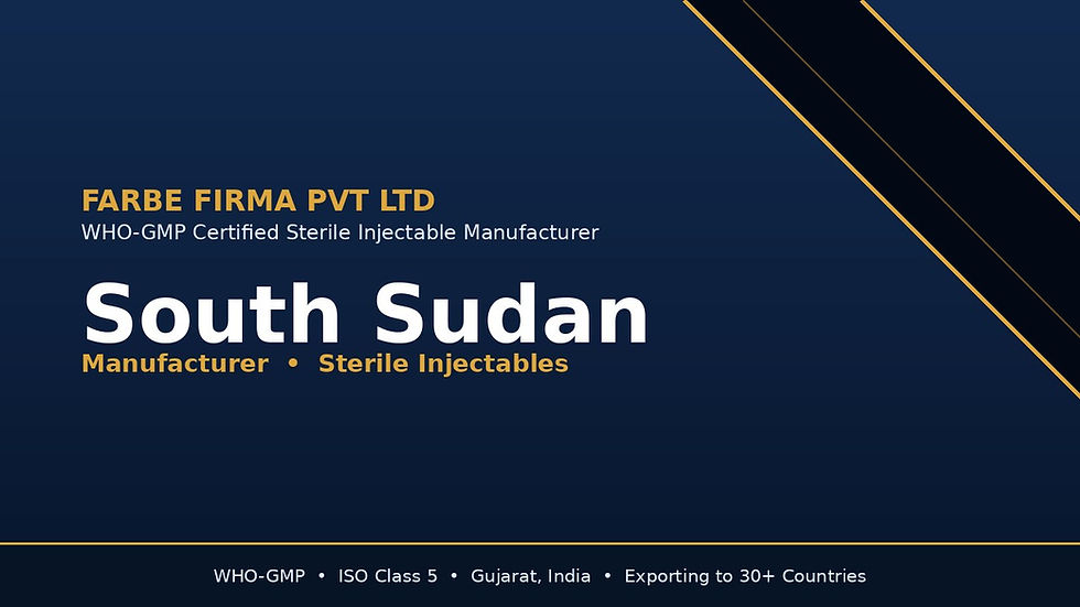 Injectable manufacturer in South Sudan — Farbe Firma WHO-GMP certified sterile injectable facility in Gujarat, India, supplying ISO Class 5 aseptically filled vials and ampoules to South Sudanese importers, NGOs, and UN-linked health procurement programs