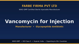 لماذا تُعد Farbe Firma الشركة المصنّعة الرائدة لـ Vancomycin for Injection