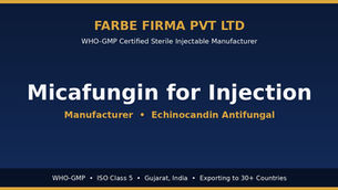 Why Farbe Firma is the Top Manufacturer of Micafungin for Injection