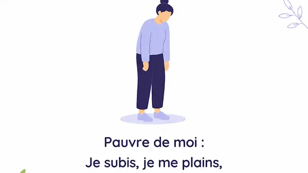 Femme triste, la Victime. Pauvre de moi : je subis, je me plains, j’attends qu’on me sauve.