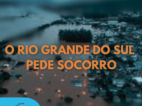 O RIO GRANDE DO SUL PEDE SOCORRO