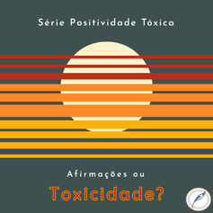 Afirmações ou Positividade Tóxica?