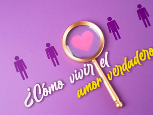 ¿Cómo vivir el amor verdadero?