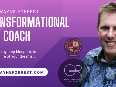 Meet Wayne Forrest, Transformational Life Coach on Great and Relentless Few. How Struggle Helps... 