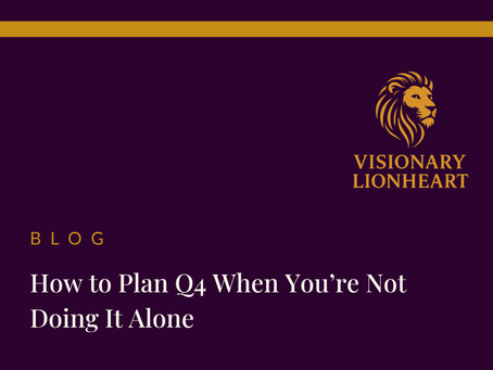 Blog thumbnail for Visionary Lionheart — How to Plan Q4 When You're Not Doing It Alone