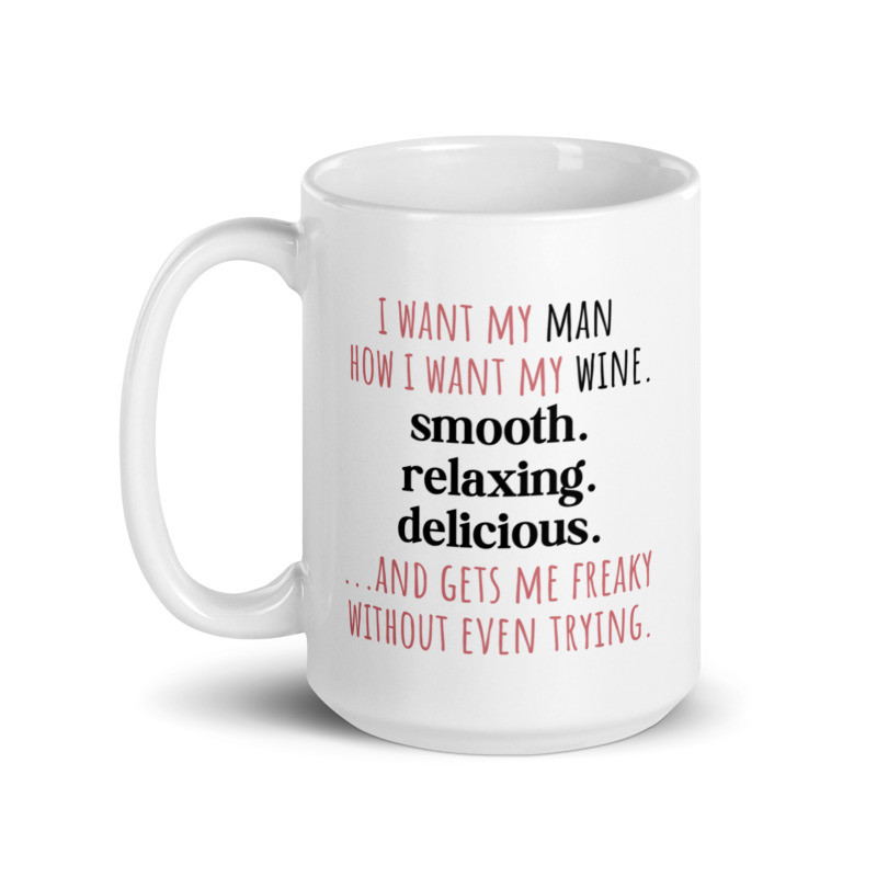 I want my man how I want my wine...