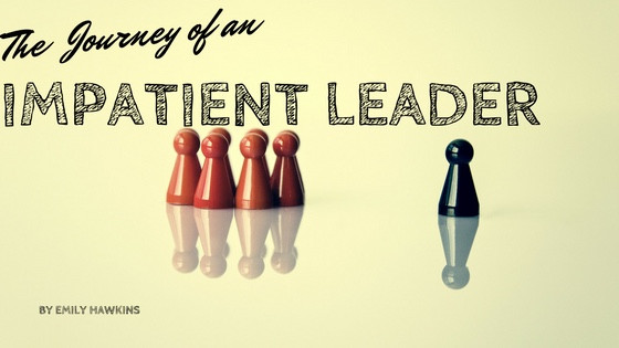 The journey of an impatient leader