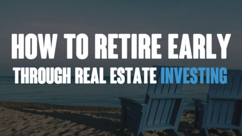 How To Use Real Estate to Retire Early: Tips & Tricks