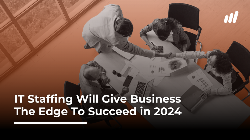 IT Staffing Will Give Business The Edge To Succeed in 2024