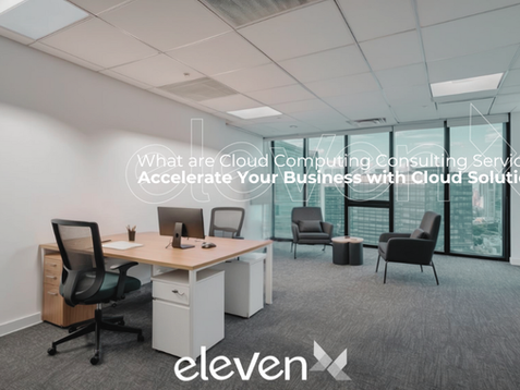 What are Cloud Computing Consulting Services? Accelerate Your Business with Cloud Solutions
