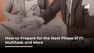How to Prepare for The Next Phase of the IT Industry: Multitask and More
