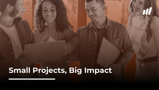 Small Projects, Big Impact