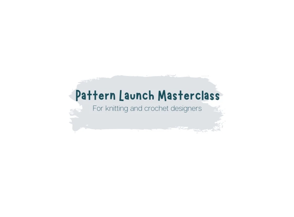 Pattern Launch Masterclass | knitcrochetcreate