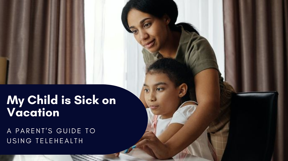 My Child is Sick on Vacation": A Parent's Guide to Using Telehealth