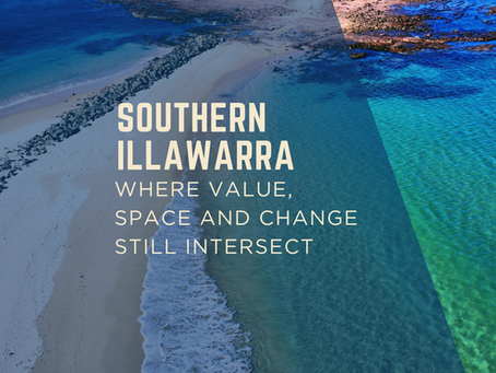 Southern Illawarra: Where Value, Space and Change Still Intersect