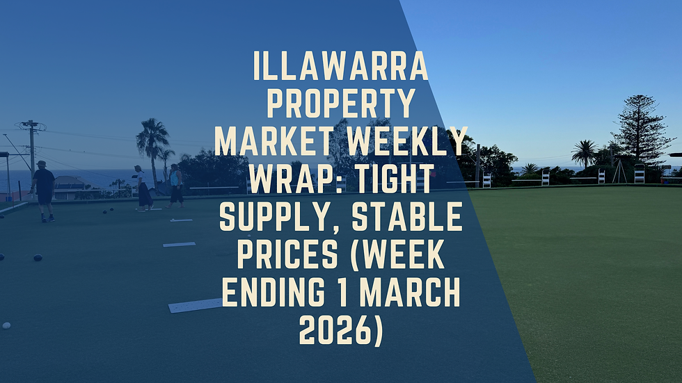 Illawarra Property Market Weekly Wrap: Tight Supply, Stable Prices (Week Ending 1 March 2026)
