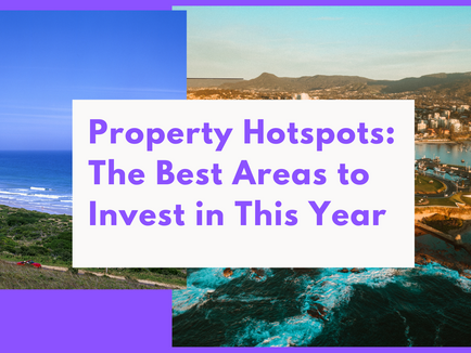 Property Hotspots: The Best Areas to Invest in This Year