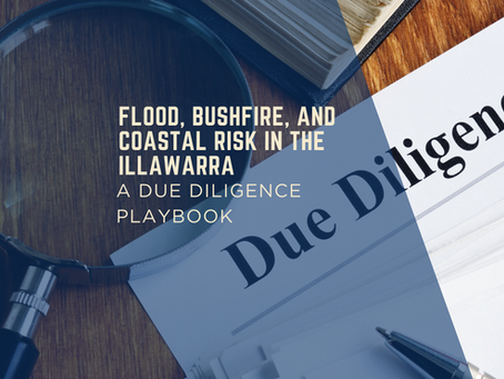 Flood, Bushfire, and Coastal Risk in the Illawarra: A Due Diligence Playbook