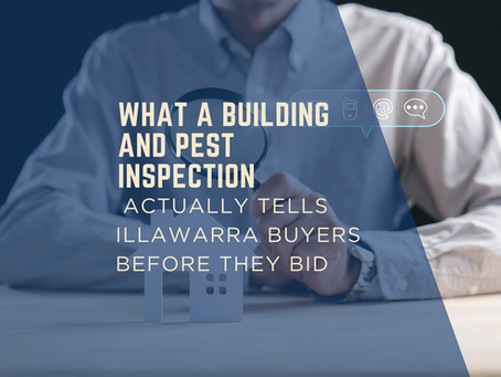 What a Building and Pest Inspection Actually Tells Illawarra Buyers Before They Bid