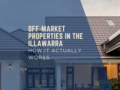 Off-Market Properties in the Illawarra - How It Actually Works